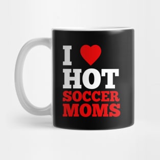 I Love Hot Soccer Moms Mug